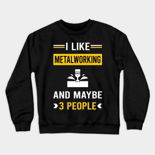 3 People Metalworking Metalworker Metal Working Crewneck Sweatshirt